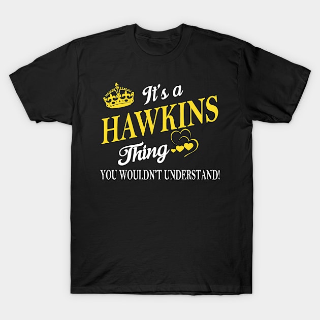 Its HAWKINS Thing You Wouldnt Understand T-Shirt by Fortune